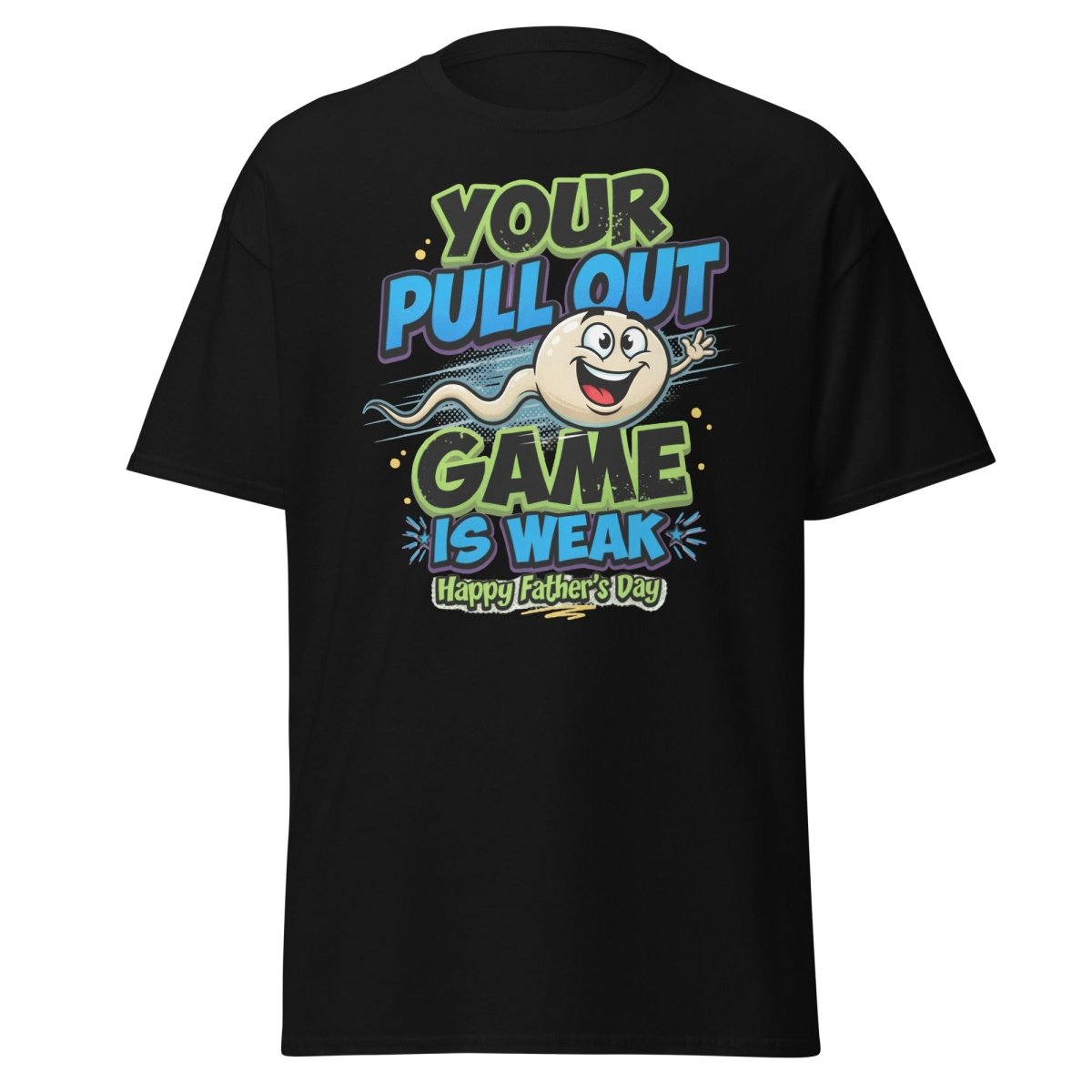 Your Pull Out Game Is Weak Funny Father's Day T-Shirt - Black - TeeRipple