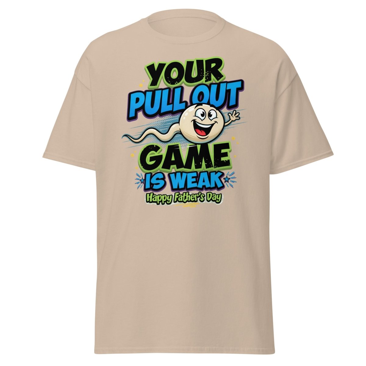 Your Pull Out Game Is Weak Funny Father's Day T-Shirt - Sand - TeeRipple