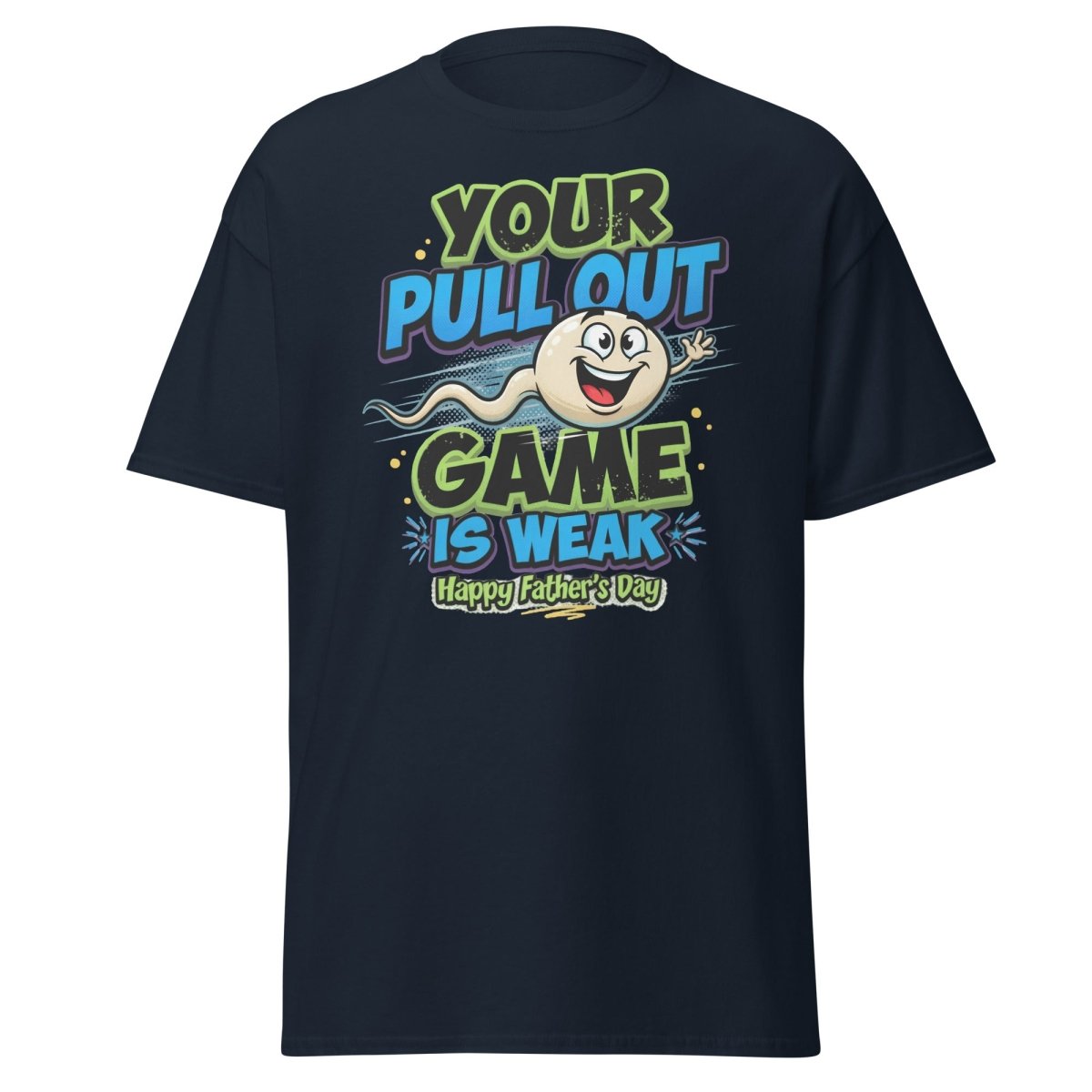 Your Pull Out Game Is Weak Funny Father's Day T-Shirt - Navy - TeeRipple