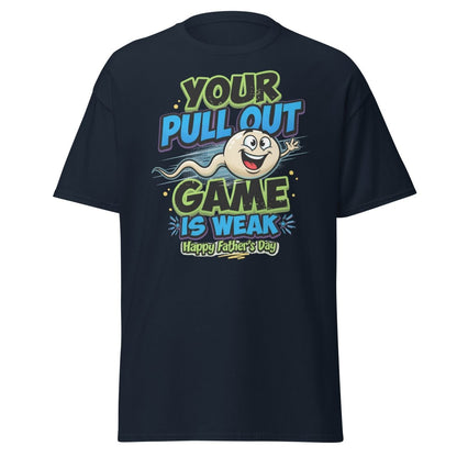Your Pull Out Game Is Weak Funny Father's Day T-Shirt - Navy - TeeRipple