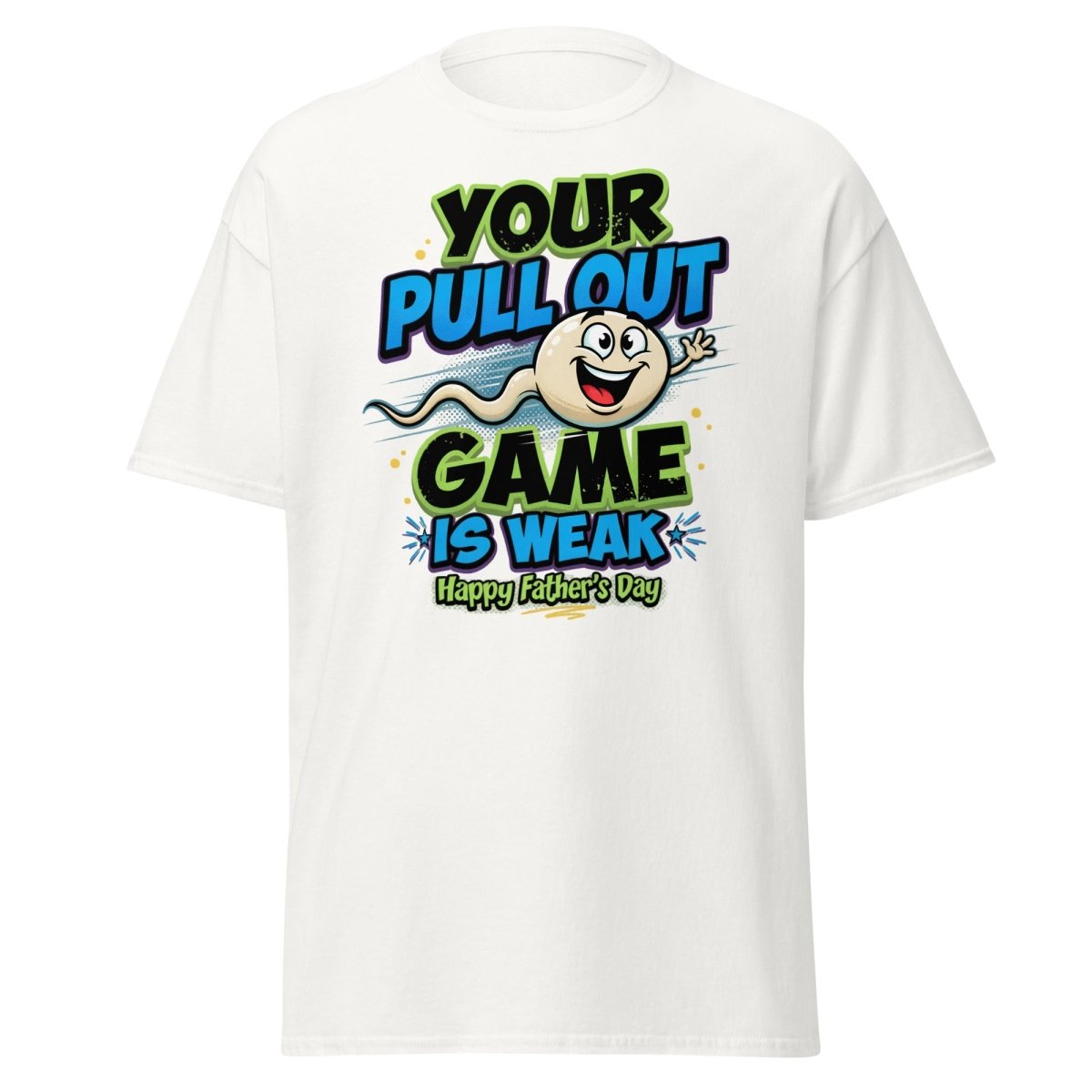 Your Pull Out Game Is Weak Funny Father's Day T-Shirt - White - TeeRipple