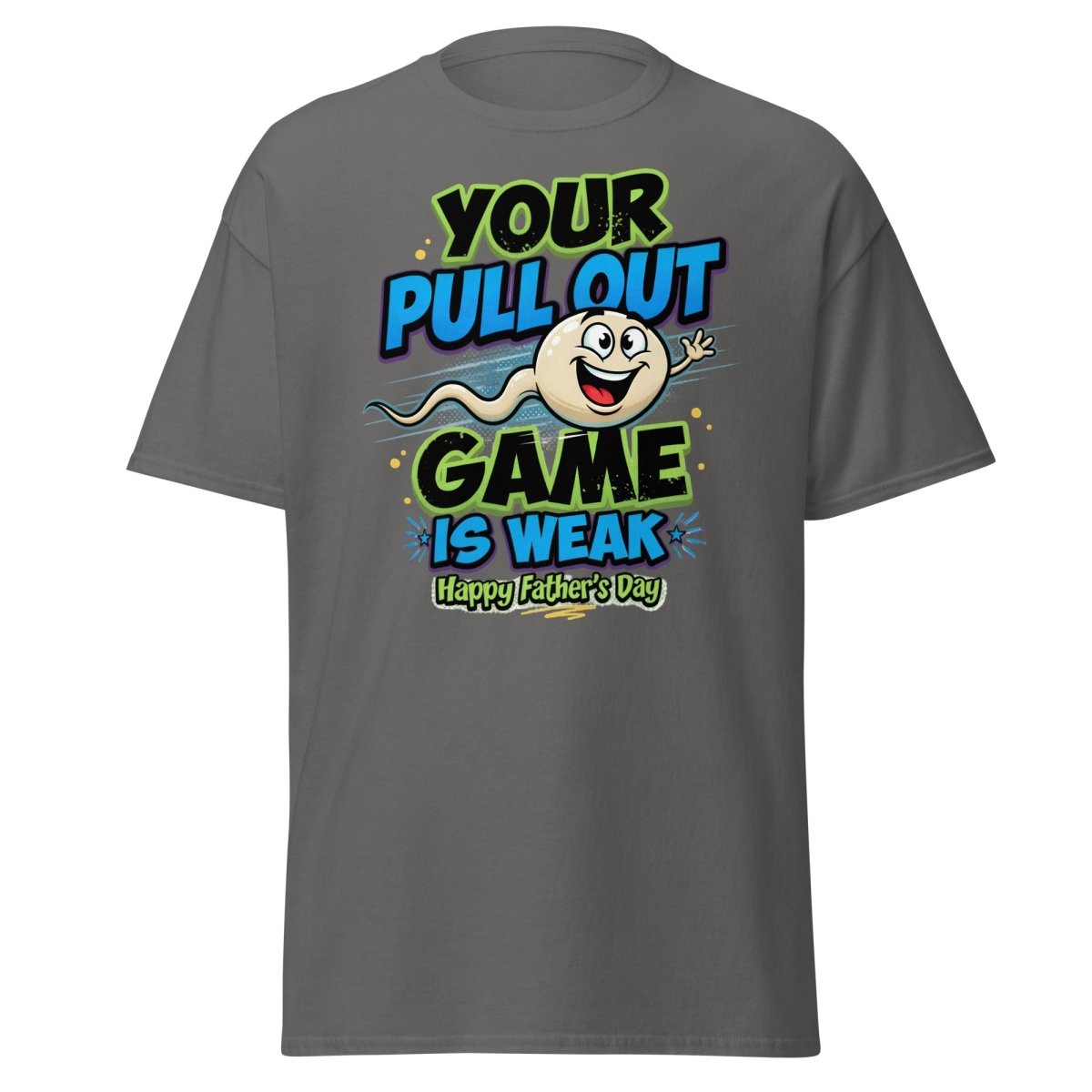 Your Pull Out Game Is Weak Funny Father's Day T-Shirt - Charcoal - TeeRipple