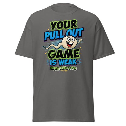 Your Pull Out Game Is Weak Funny Father's Day T-Shirt - Charcoal - TeeRipple