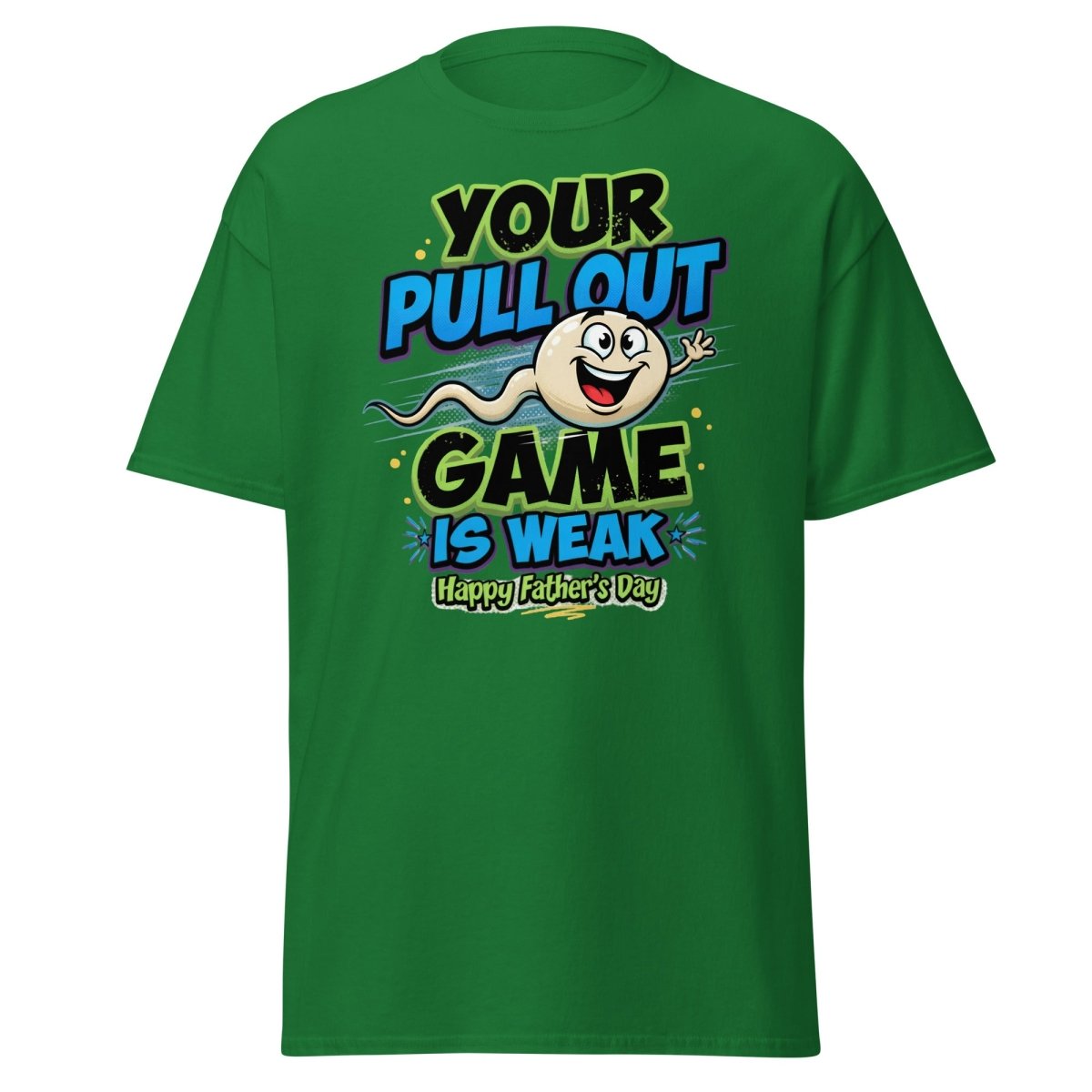 Your Pull Out Game Is Weak Funny Father's Day T-Shirt - Turf Green - TeeRipple