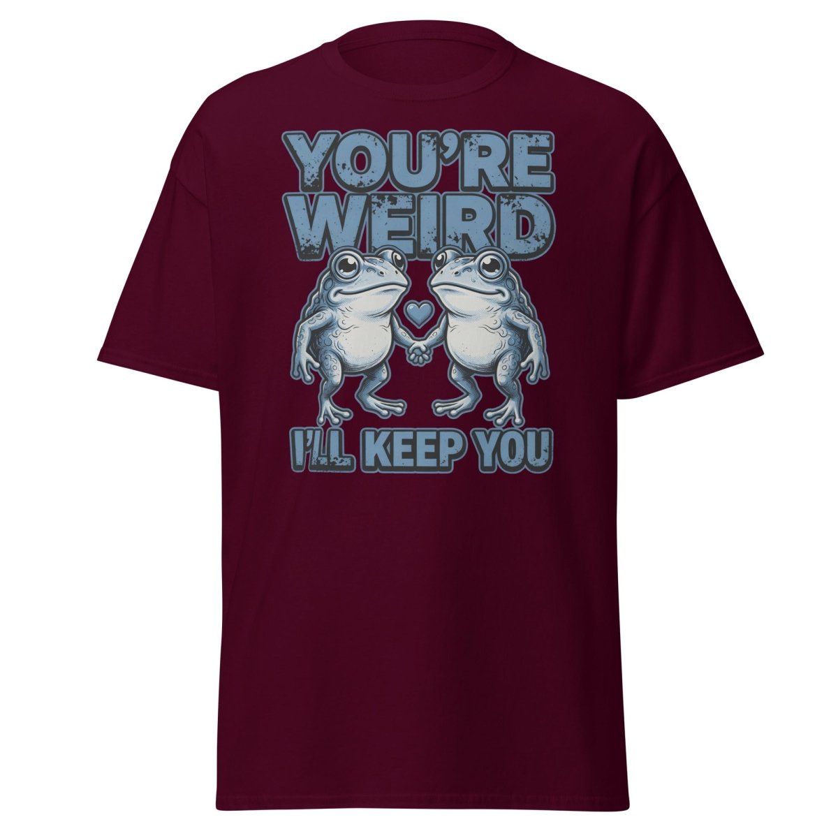 You're Weird I'll Keep You Frog T-Shirt - Maroon - TeeRipple