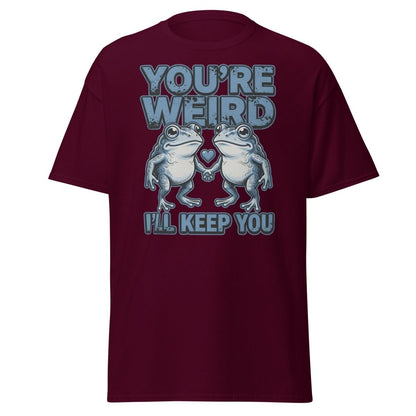 You're Weird I'll Keep You Frog T-Shirt - Maroon - TeeRipple