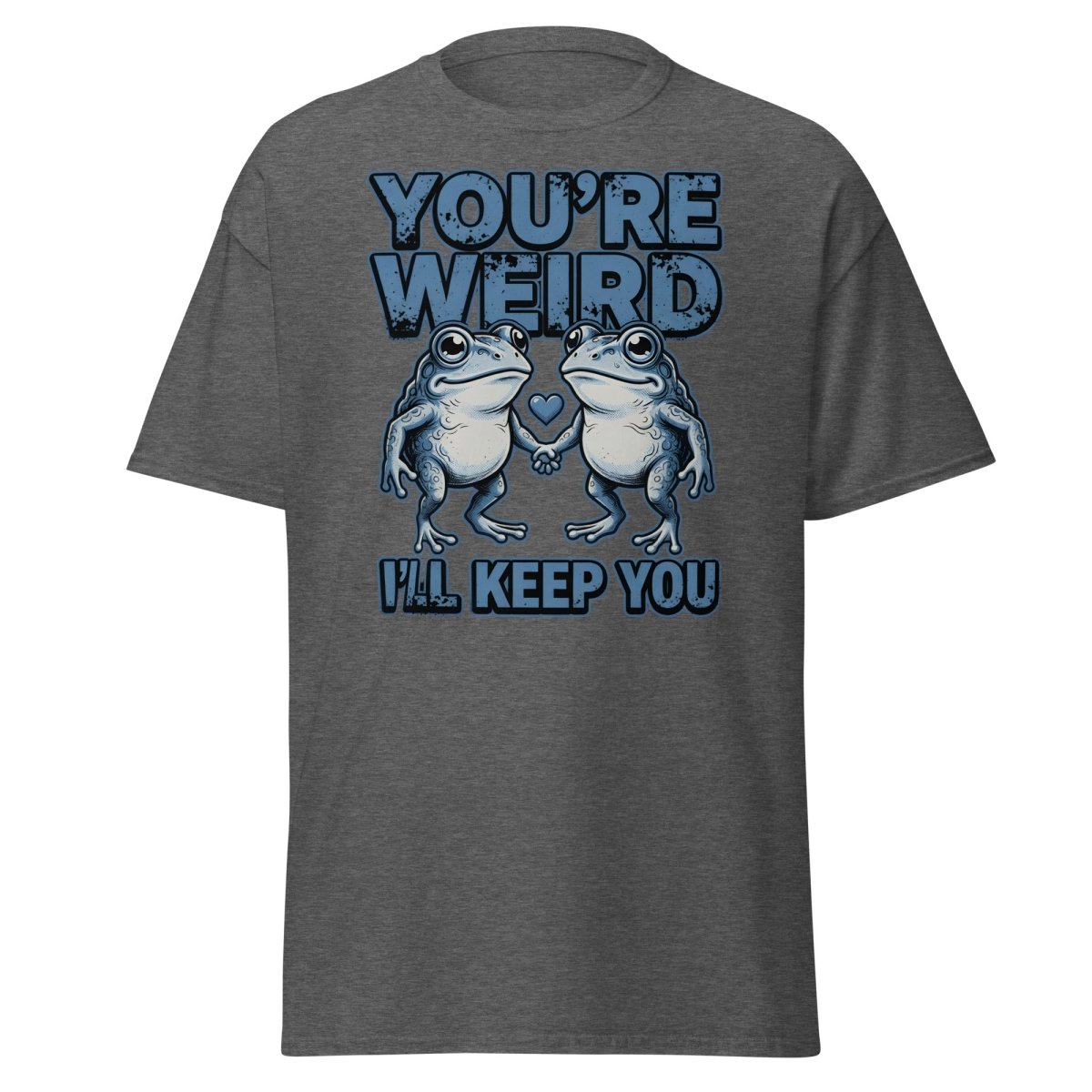 You're Weird I'll Keep You Frog T-Shirt - Dark Heather - TeeRipple