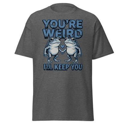 You're Weird I'll Keep You Frog T-Shirt - Dark Heather - TeeRipple