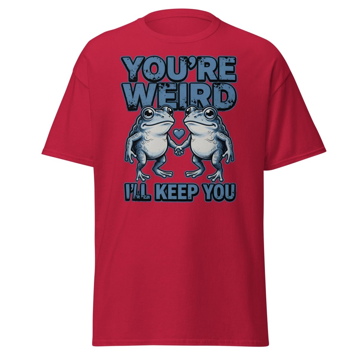 You're Weird I'll Keep You Frog T-Shirt - Cardinal - TeeRipple
