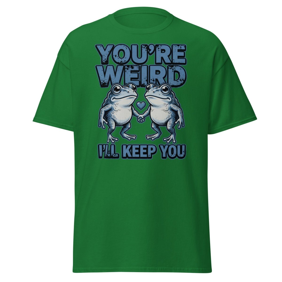 You're Weird I'll Keep You Frog T-Shirt - Turf Green - TeeRipple