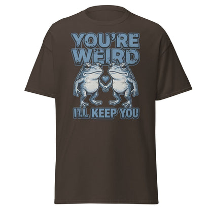 You're Weird I'll Keep You Frog T-Shirt - Dark Chocolate - TeeRipple