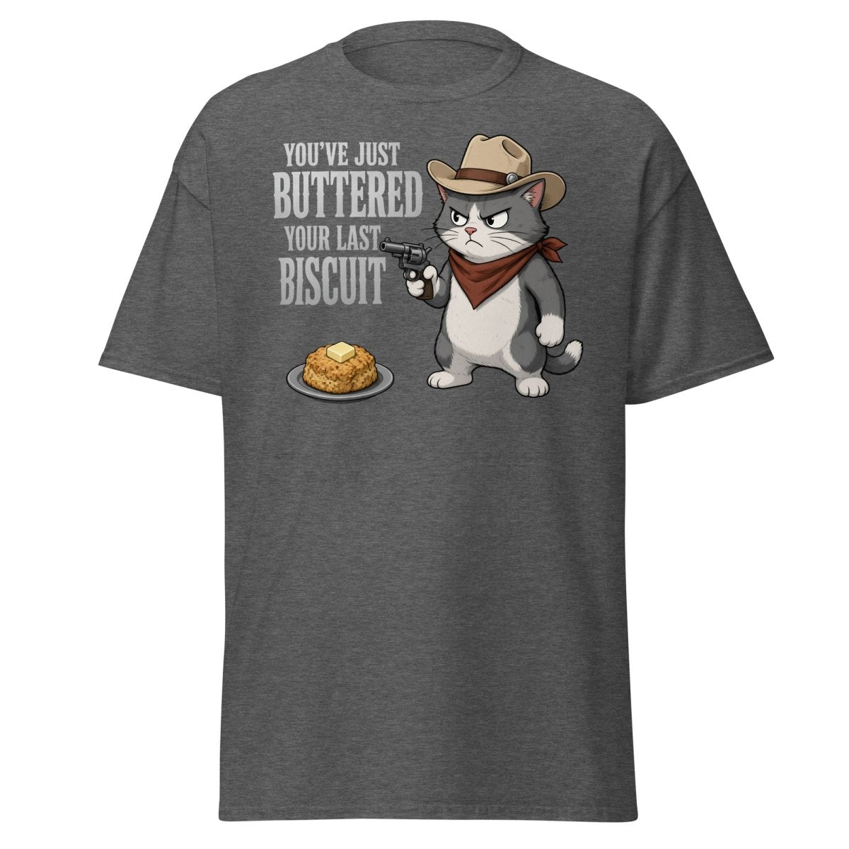You’ve Just Buttered Your Last Biscuit Cowboy Cat Tee - Dark Heather - TeeRipple